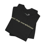 Next Stop: Overwhelmed — Minimalist Funny Graphic T-Shirt