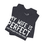 My Wife Is Perfect She Bought Me This Shirt — Funny Husband Tee
