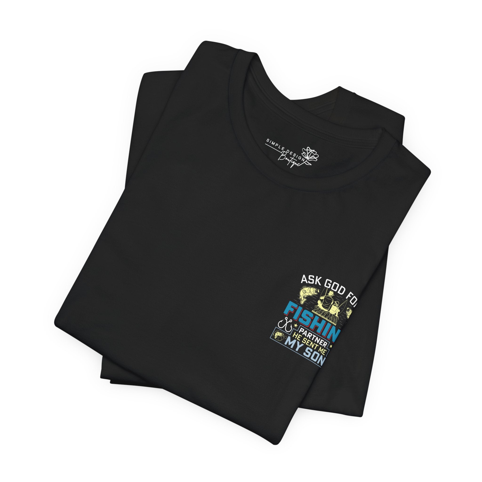 Ask God for a Fishing Partner — He Sent Me My Son T-Shirt