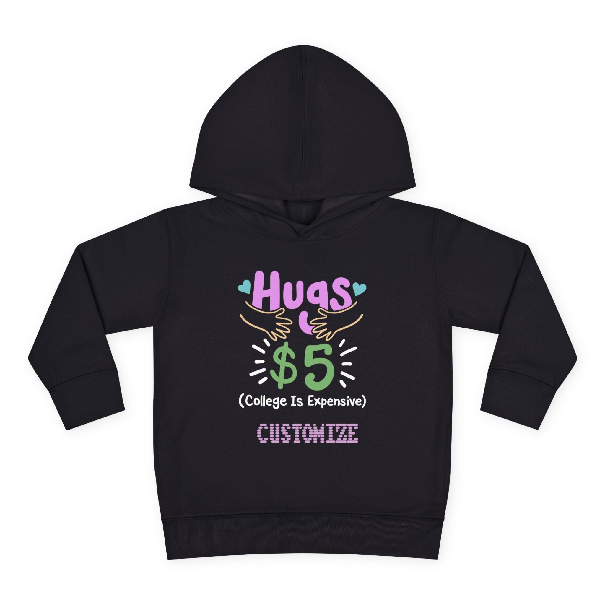 Toddler Hoodie — "Hugs $5 (College Is Expensive)" Cute Customizable Pullover