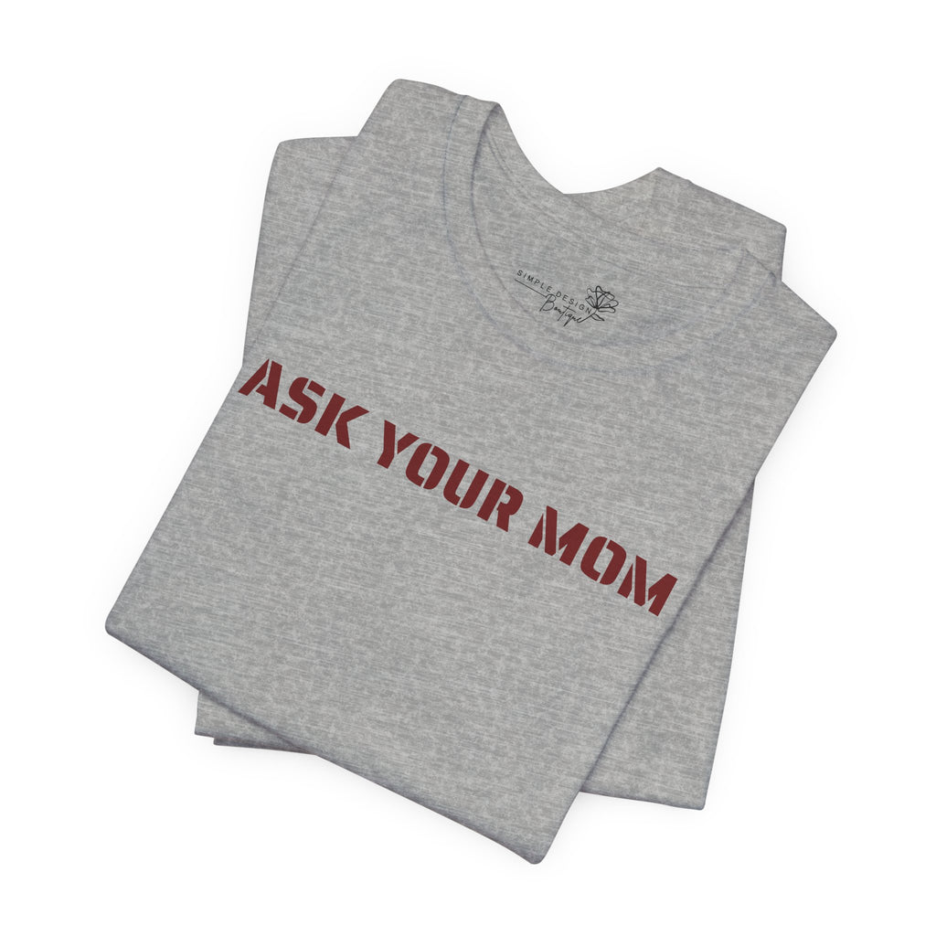 Ask Your Mom Graphic Tee — Funny Men’s Statement Shirt | S–3XL