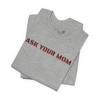 Ask Your Mom Graphic Tee — Funny Men’s Statement Shirt | S–3XL