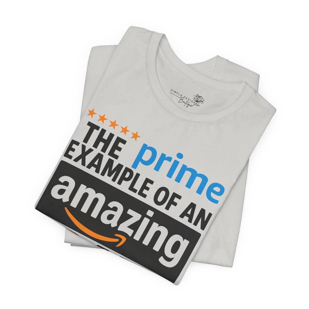 Prime Example of an Amazing Dad T-Shirt — Funny Father’s Day Gift Tee | S–3XL