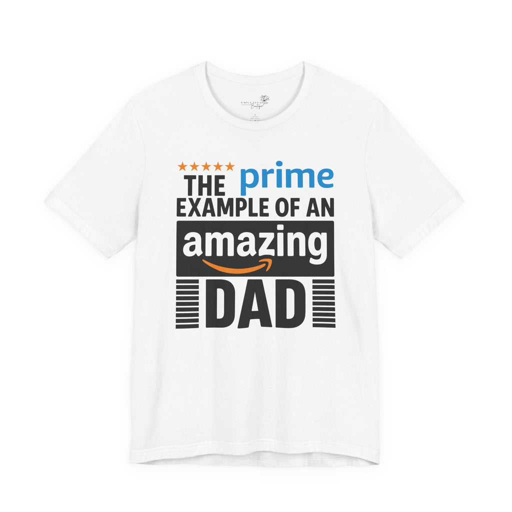 Prime Example of an Amazing Dad T-Shirt — Funny Father’s Day Gift Tee | S–3XL