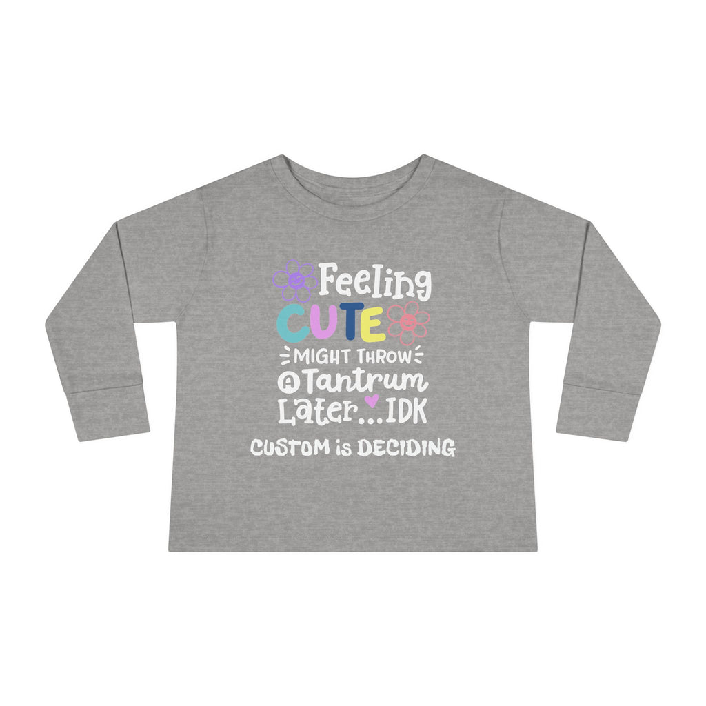 Toddler Long Sleeve Tee — "Feeling Cute, Might Throw..." Customizable