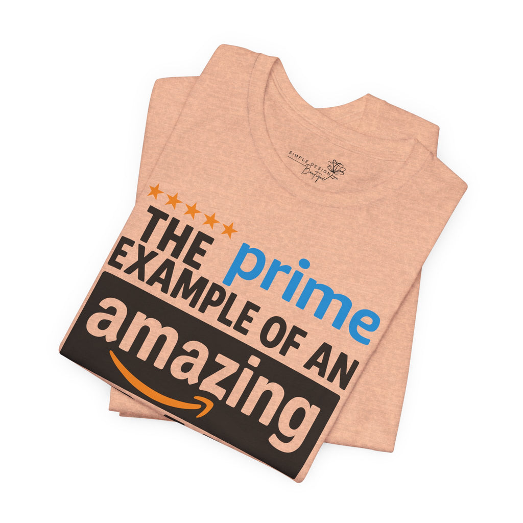 Prime Example of an Amazing Dad T-Shirt — Funny Father’s Day Gift Tee | S–3XL