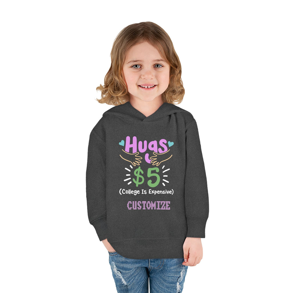 Toddler Hoodie — "Hugs $5 (College Is Expensive)" Cute Customizable Pullover