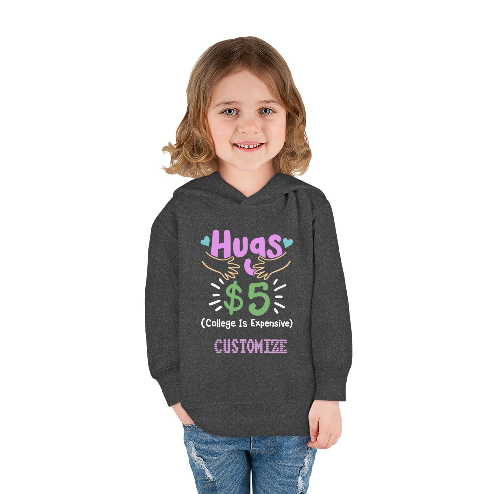 Toddler Hoodie — "Hugs $5 (College Is Expensive)" Cute Customizable Pullover