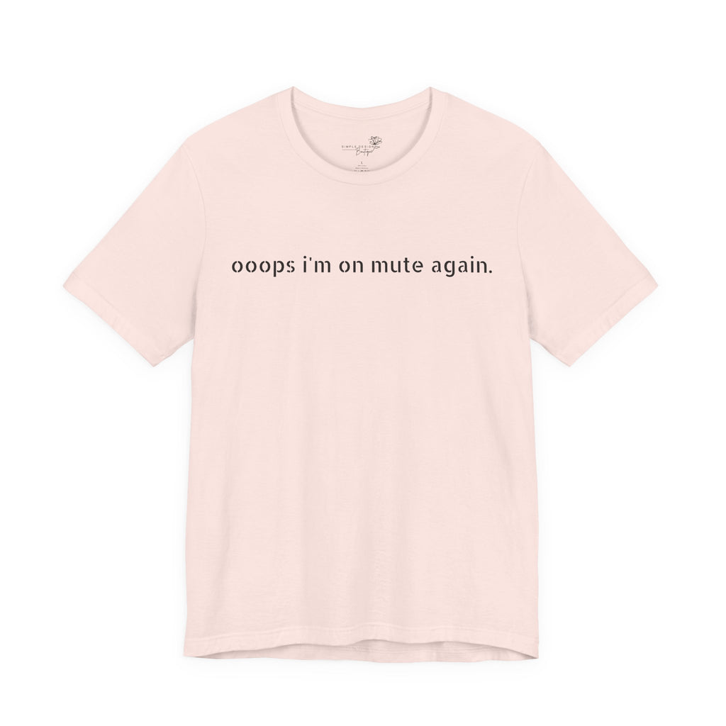 "Oops, I'm on Mute Again" Funny Work From Home T-Shirt