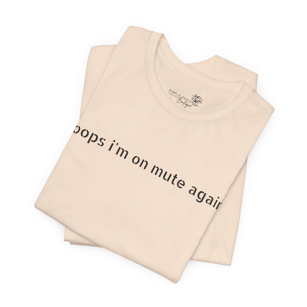"Oops, I'm on Mute Again" Funny Work From Home T-Shirt