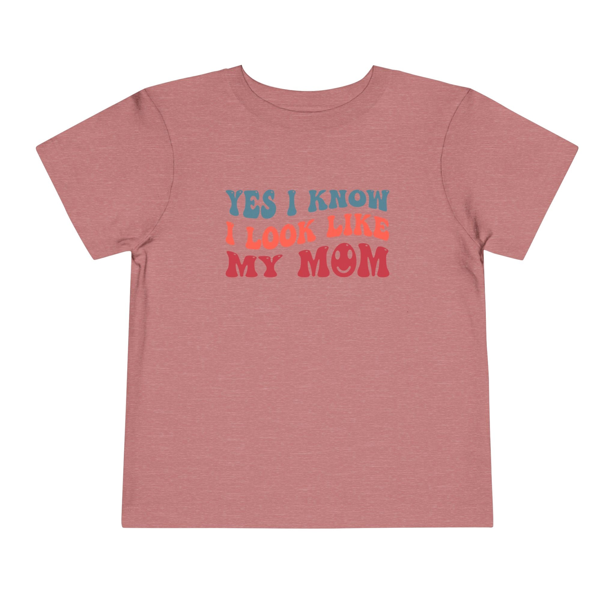 Yes I Know I Look Like My Mom — Funny Toddler Graphic Tee