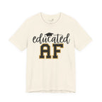 Educated AF —  Unisex Graduation T-Shirt
