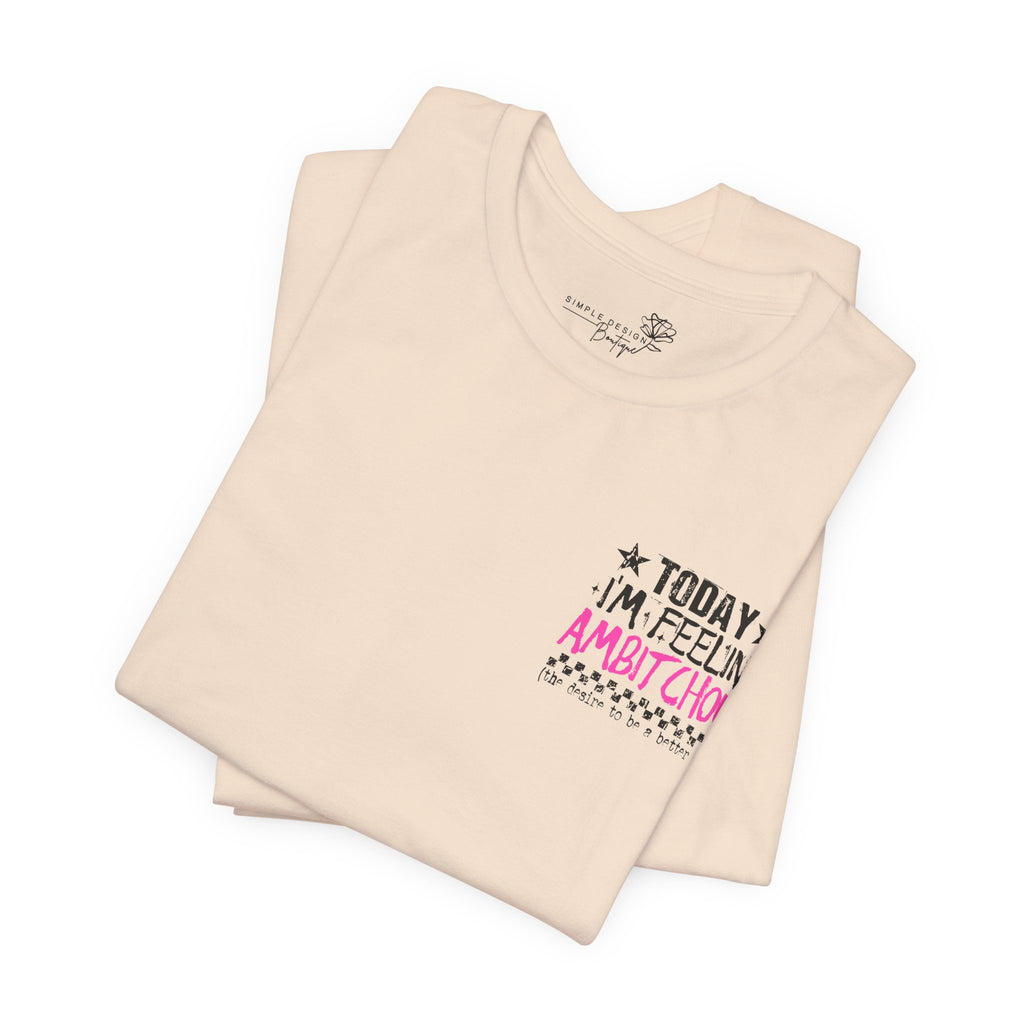 Today I Feel Ambitchous Unisex T-Shirt — Bold Funny Gift for Her