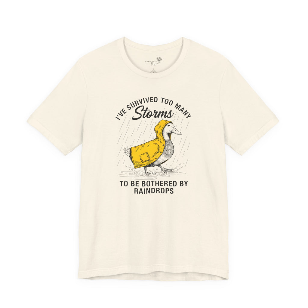 I've Survived Too Many Storms To Be Bothered By Raindrops Unisex T-Shirt - Print