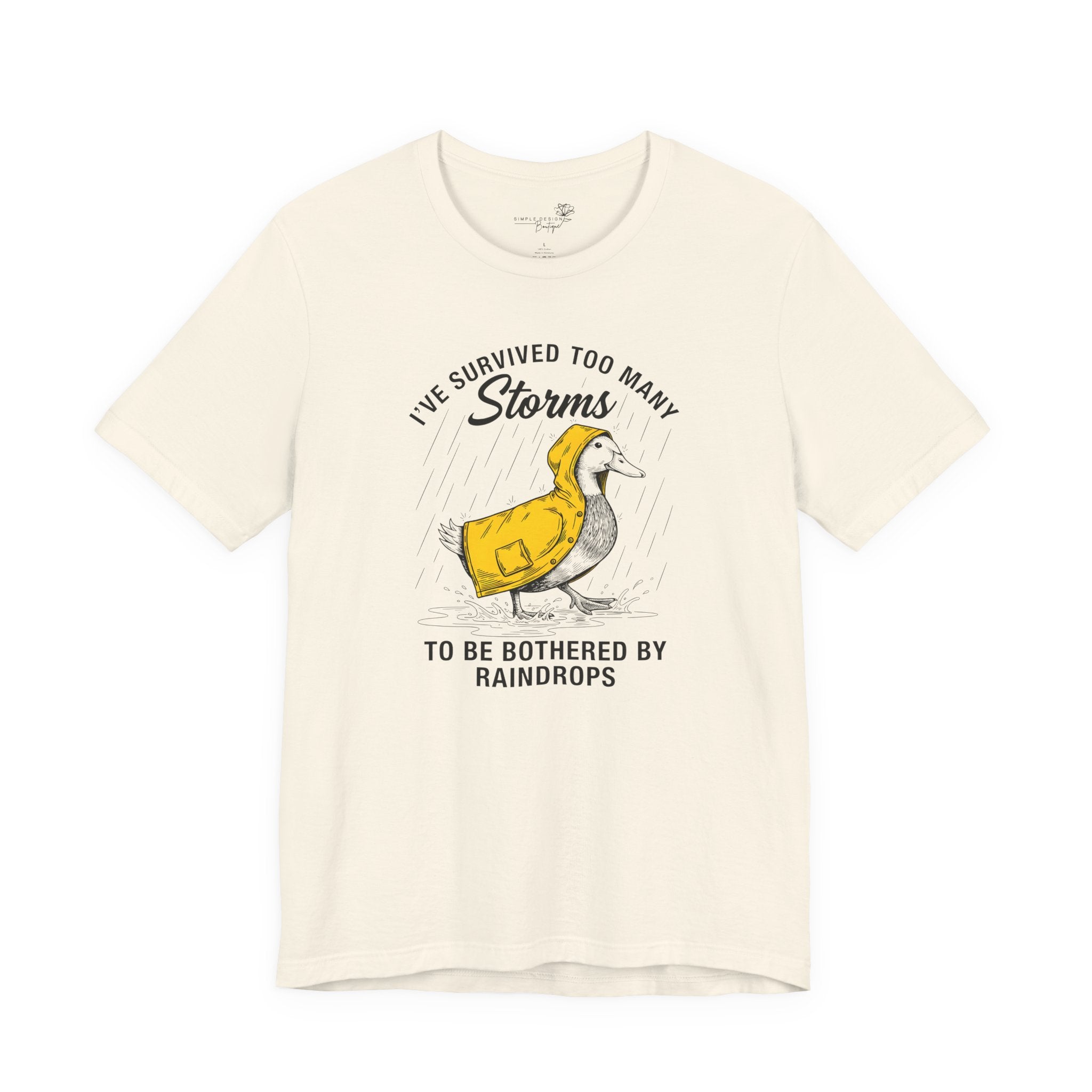 I've Survived Too Many Storms To Be Bothered By Raindrops Unisex T-Shirt - Print