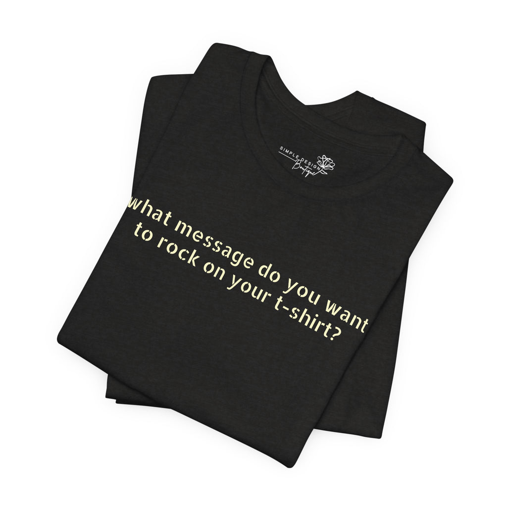 Custom Text T-Shirt — Personalized Unisex Tee