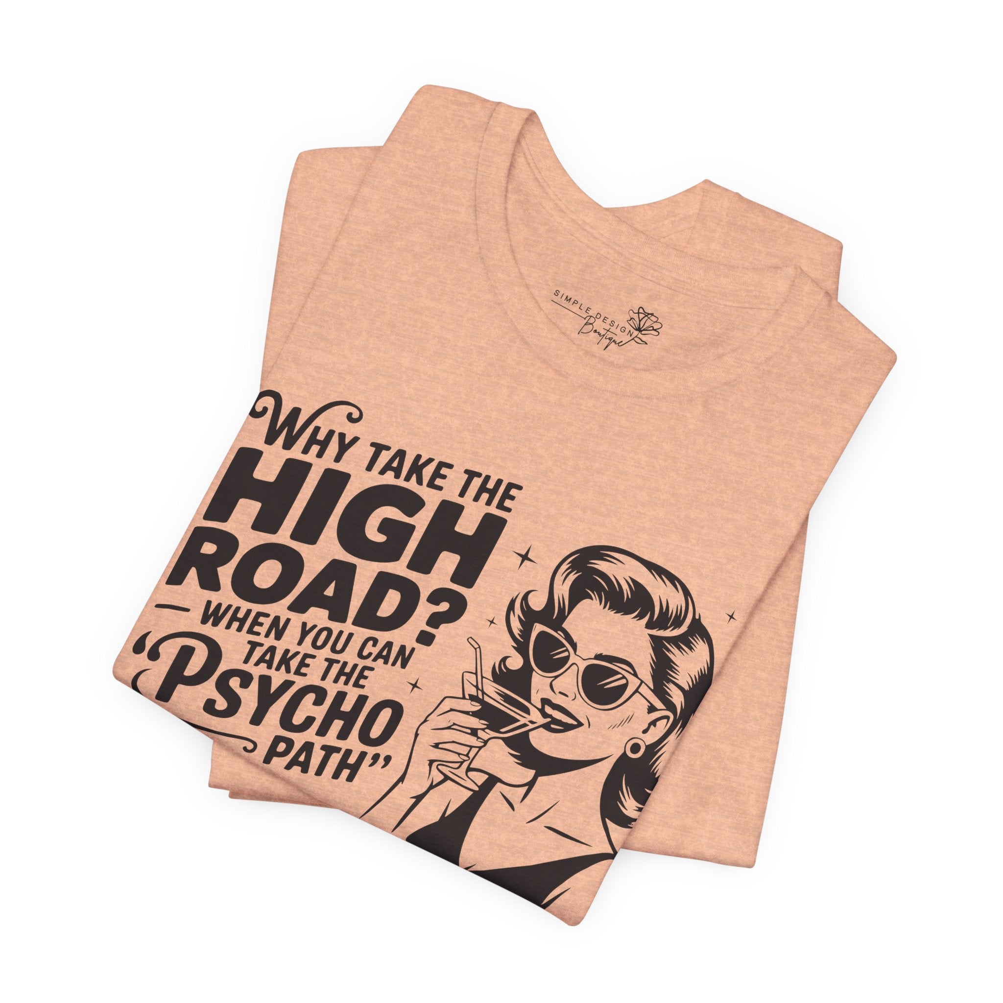 Why Take the High Road When You Can Take the Psycho Path T-Shirt — Funny Gift for Her