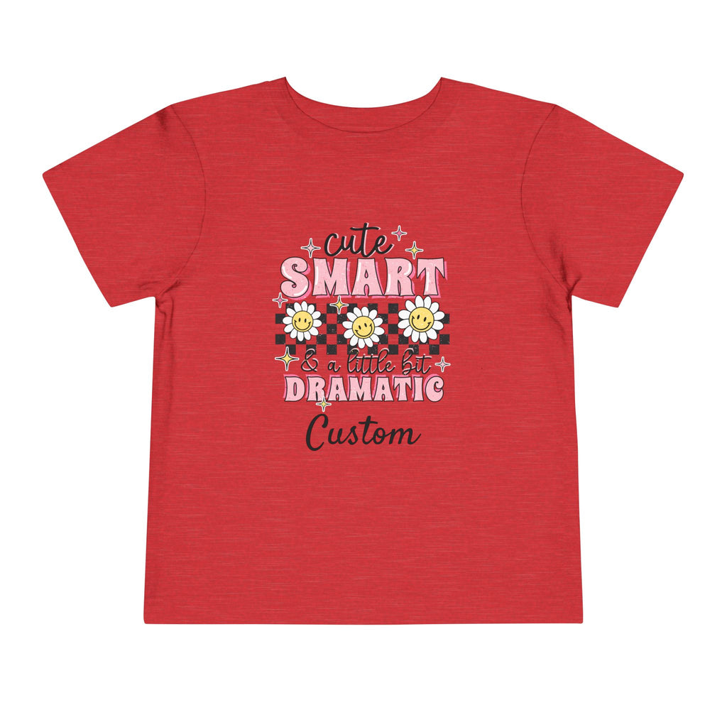 Cute, Smart & a Little Dramatic — Customizable Toddler Tee