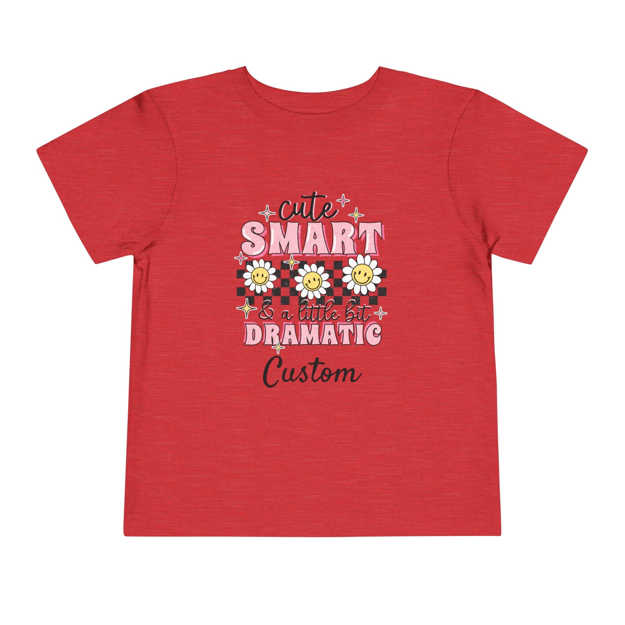 Cute, Smart & a Little Dramatic — Customizable Toddler Tee