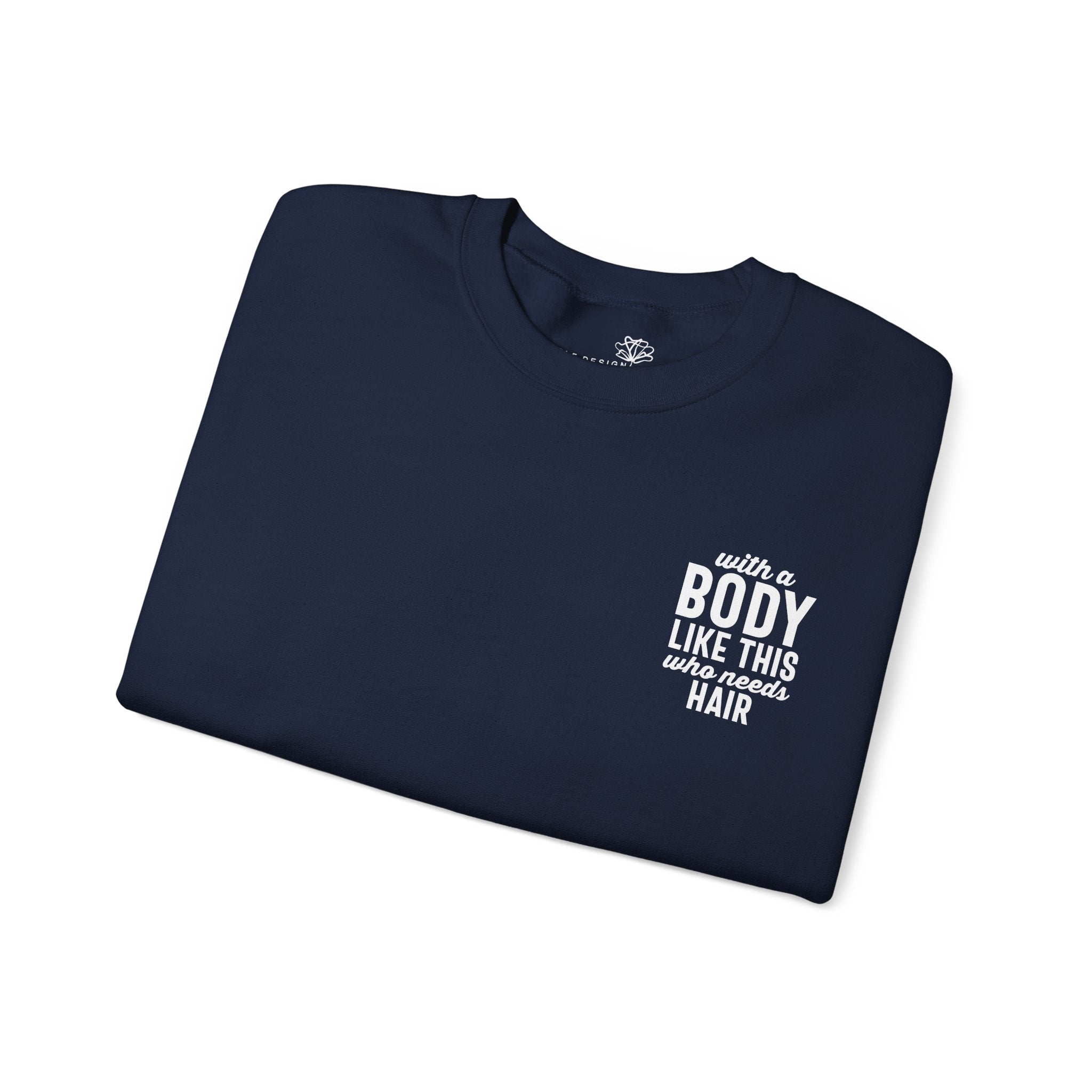 "With a Body Like This Who Needs Hair" Sweatshirt - Print