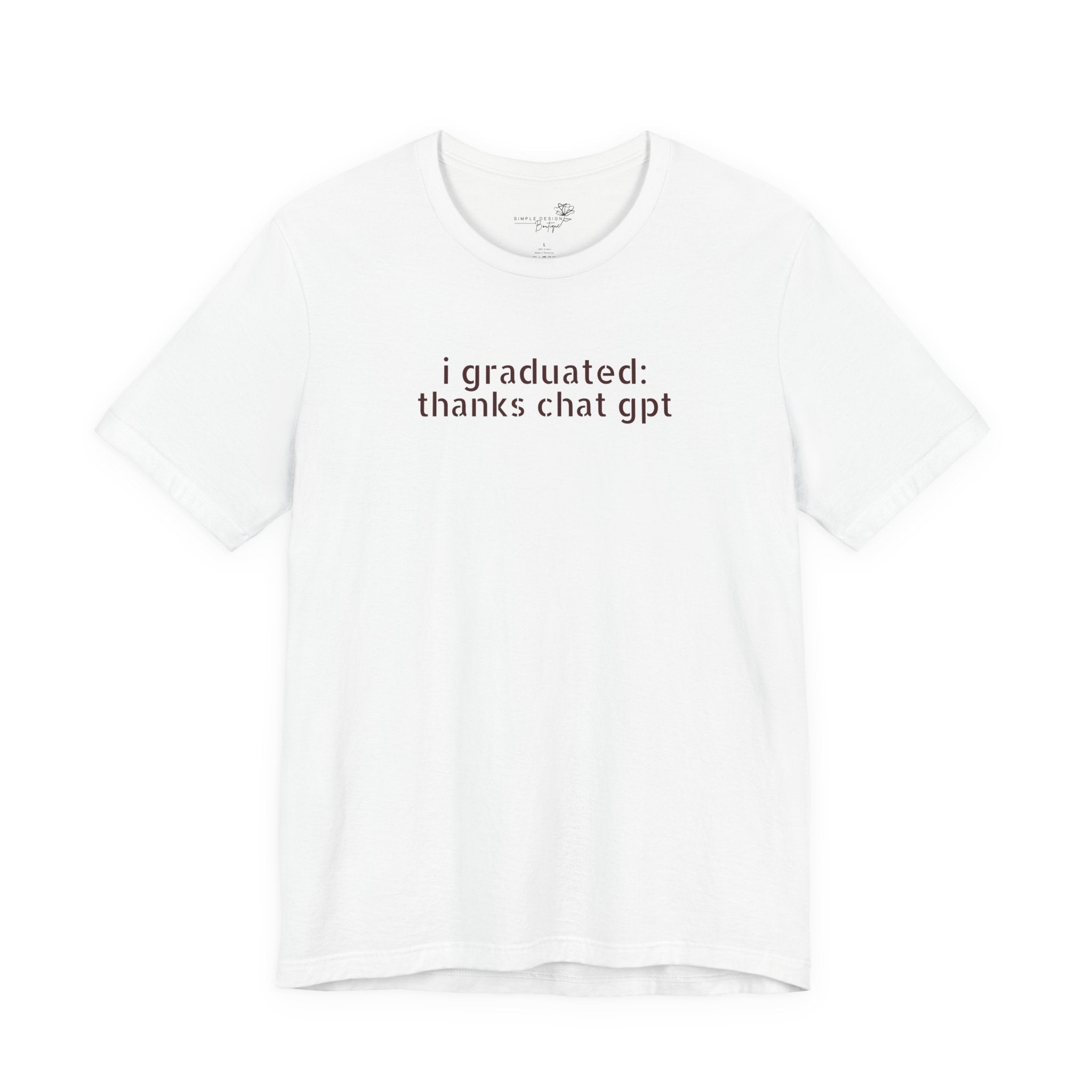 I Graduated: Thanks ChatGPT — Funny Graduation T-Shirt