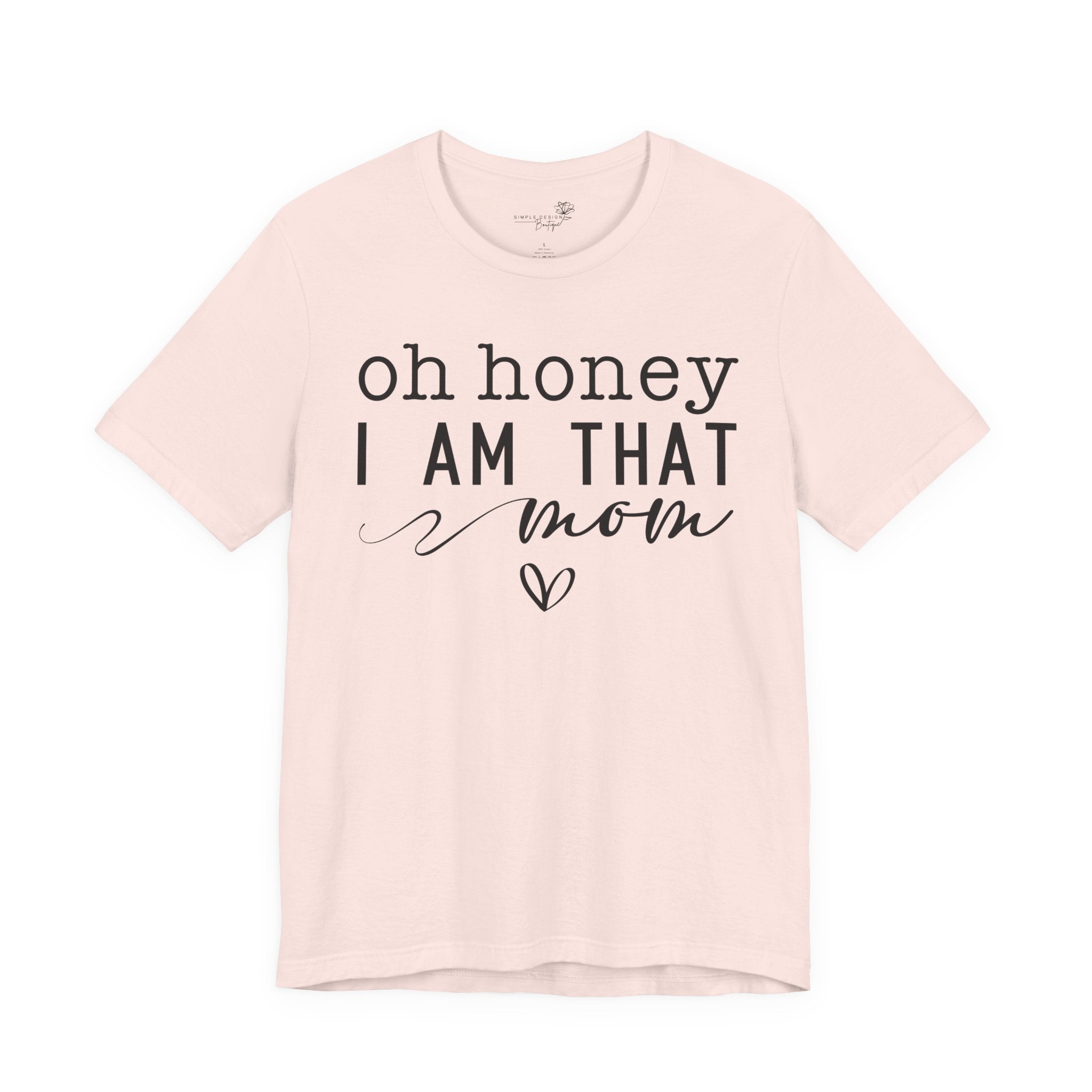 Oh Honey I Am That Mom — Women's Mother's Day Graphic Tee