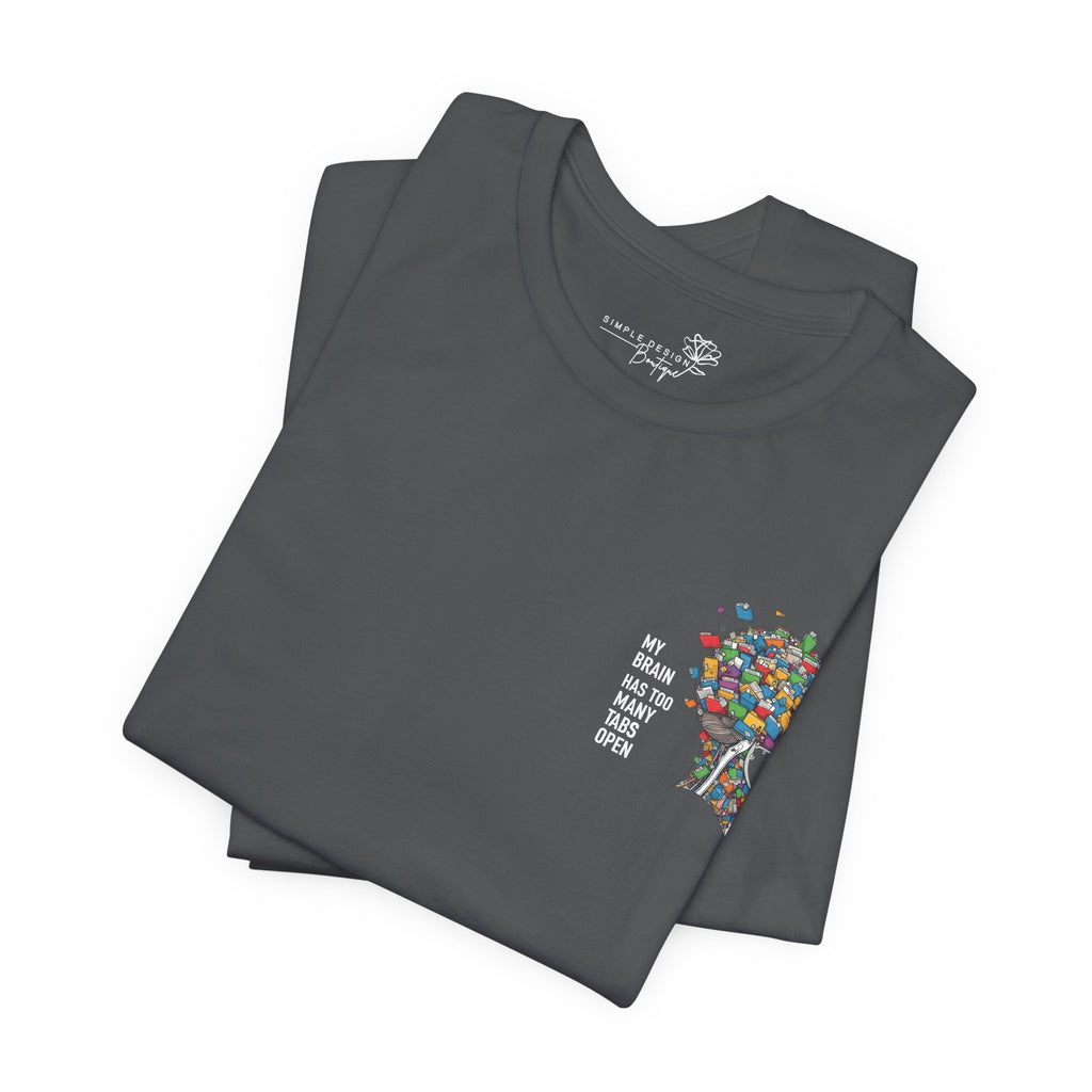 My Brain Has Too Many Tabs Open T-Shirt - Print