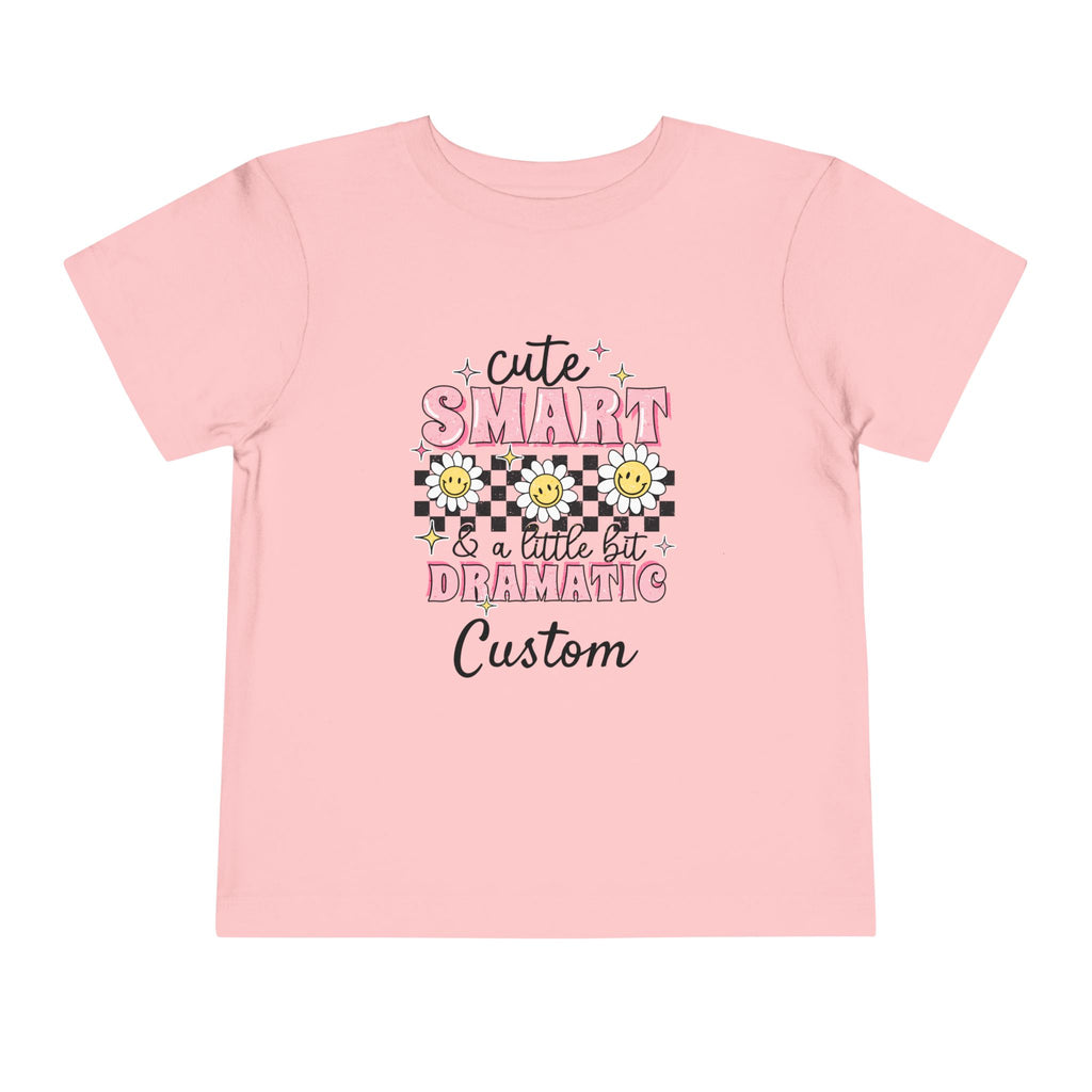 Cute, Smart & a Little Dramatic — Customizable Toddler Tee