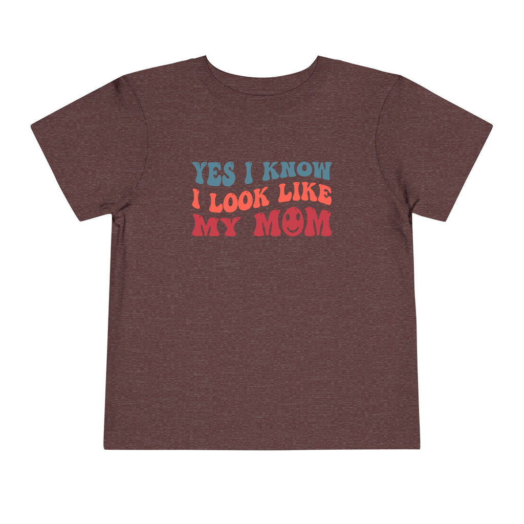 Yes I Know I Look Like My Mom — Funny Toddler Graphic Tee