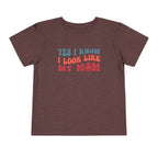 Yes I Know I Look Like My Mom — Funny Toddler Graphic Tee
