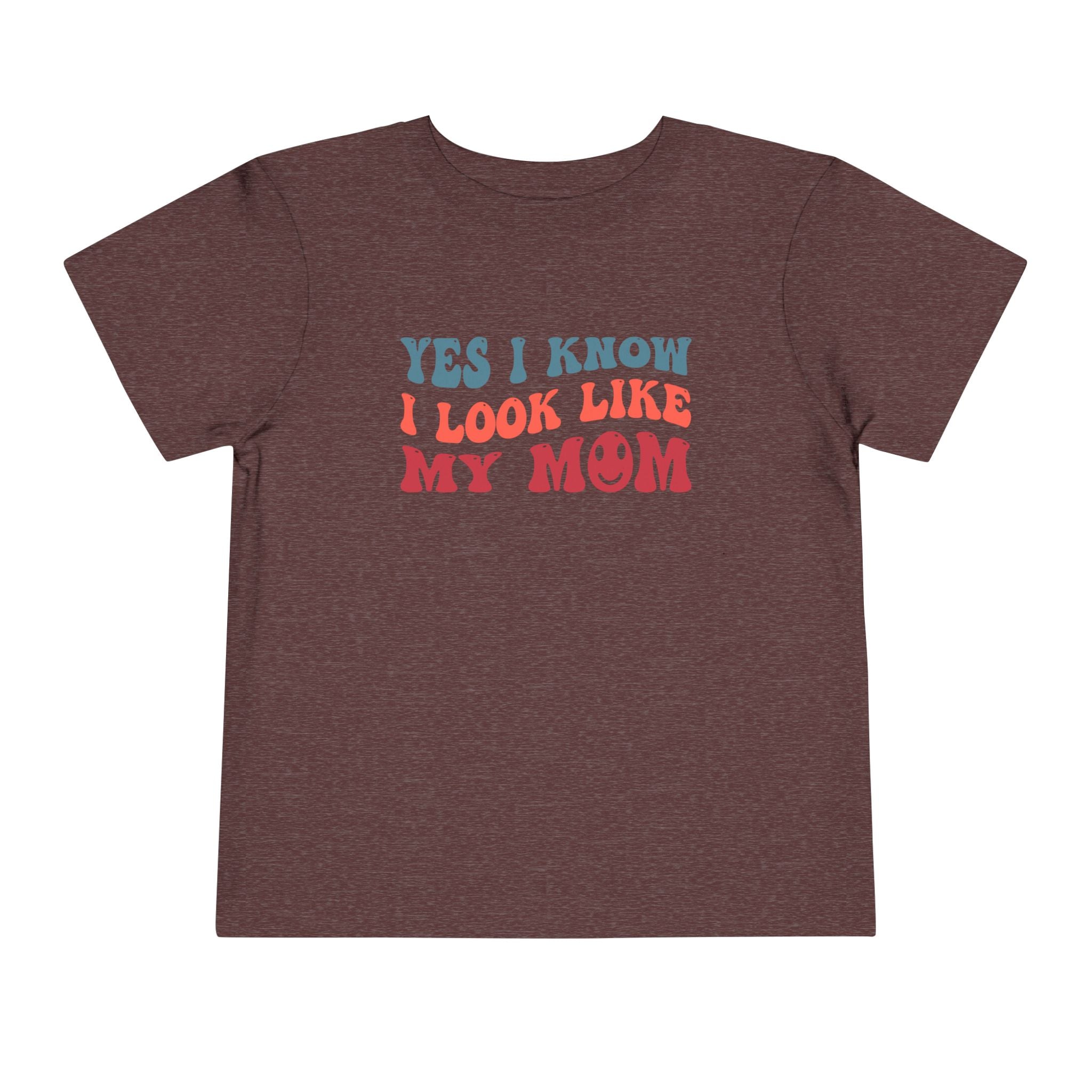 Yes I Know I Look Like My Mom — Funny Toddler Graphic Tee