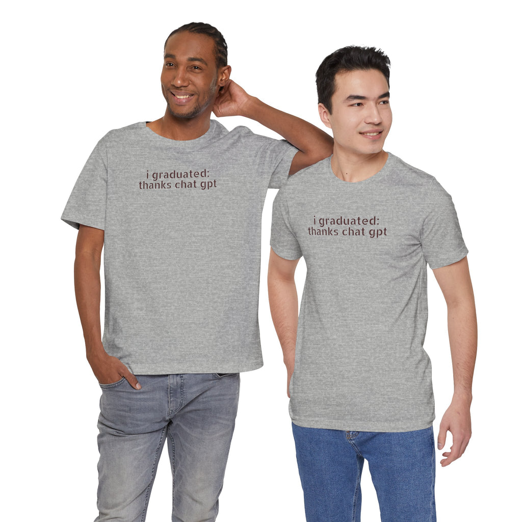 I Graduated: Thanks ChatGPT — Funny Graduation T-Shirt