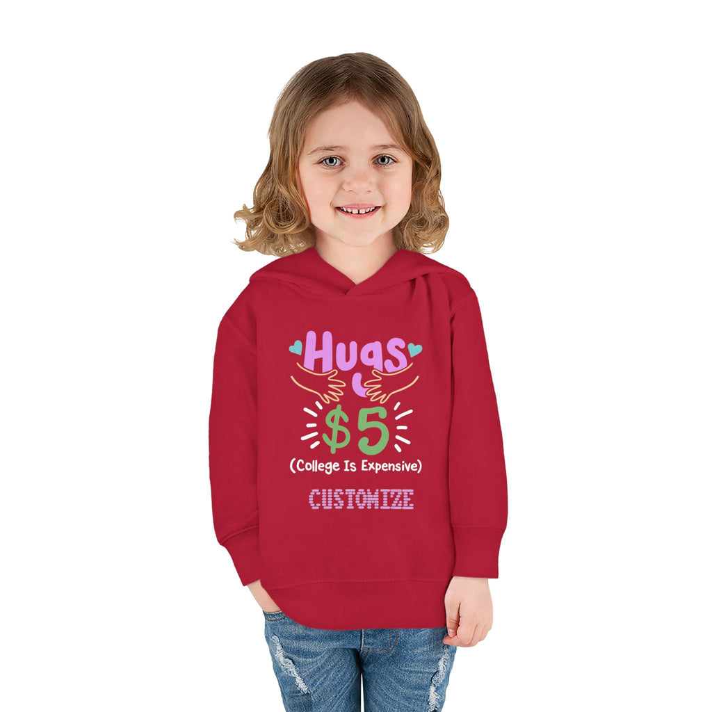 Toddler Hoodie — "Hugs $5 (College Is Expensive)" Cute Customizable Pullover