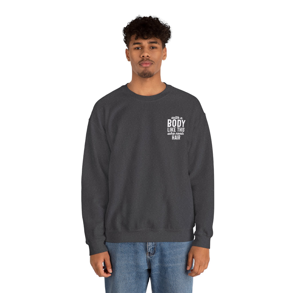 "With a Body Like This Who Needs Hair" Sweatshirt - Print