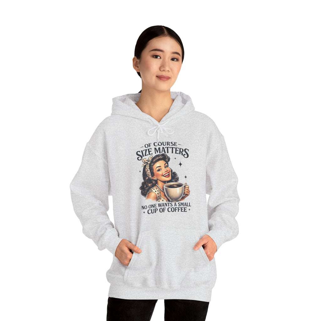 Of Course Size Matters — No One Wants a Small Cup of Coffee | Cozy Women's Hoodie