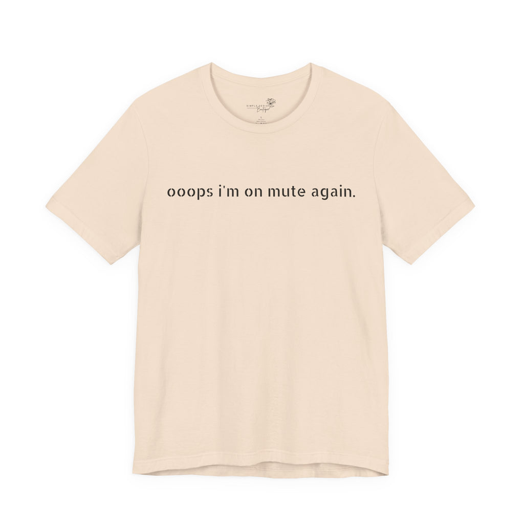"Oops, I'm on Mute Again" Funny Work From Home T-Shirt