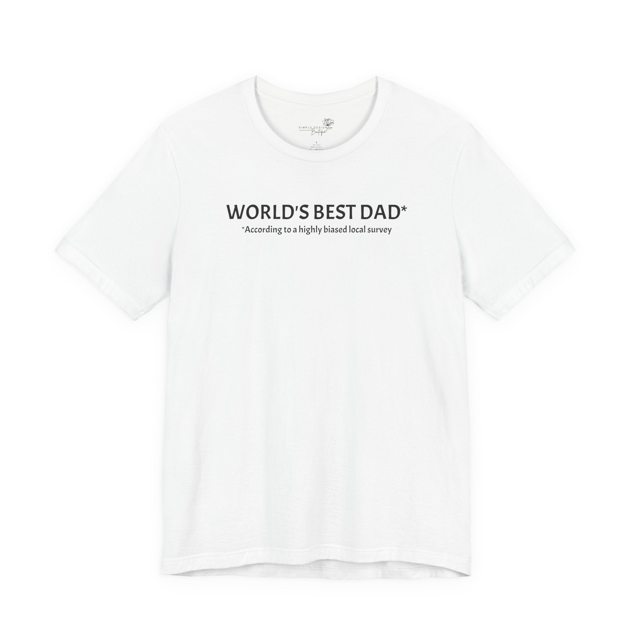 World’s Best Dad — According to a Highly Biased Local Survey | Father’s Day T-Shirt