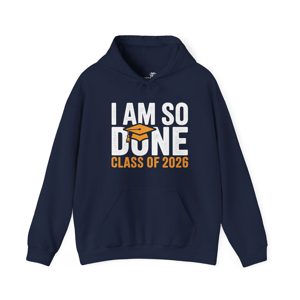 I Am So Done — Class of 2026 Graduation Hoodie