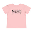6 Years Old, Already Graduated, Already Overachieving — Funny Toddler Birthday & Graduation T-Shirt
