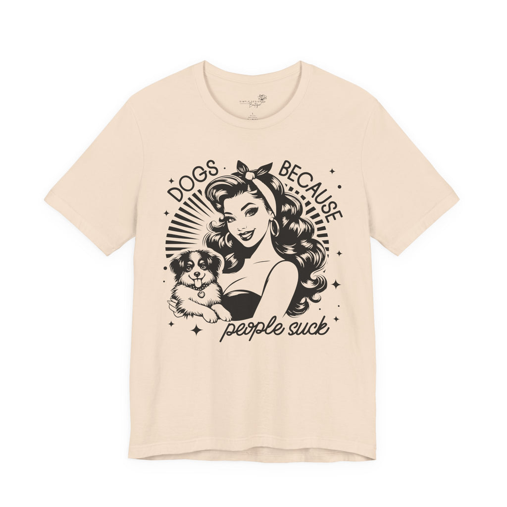 Dogs Because People Suck Retro Unisex T-Shirt - Print