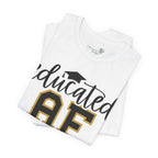 Educated AF —  Unisex Graduation T-Shirt