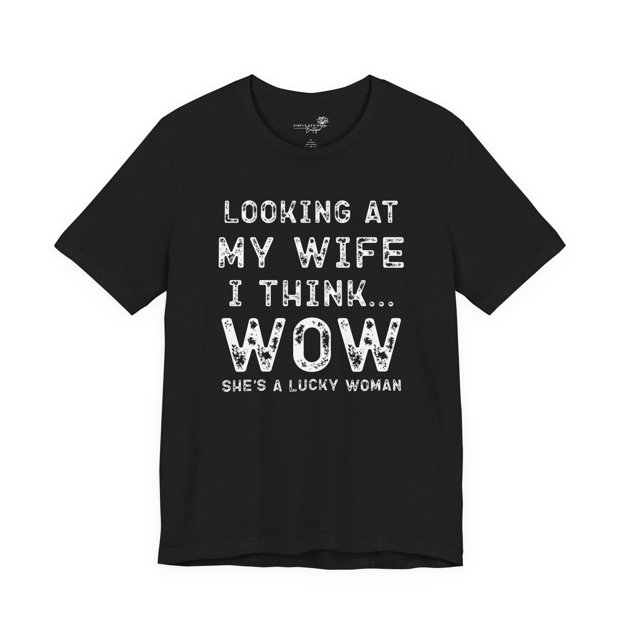 Looking at My Wife I Think Wow What a Lucky Woman T-Shirt — Funny Husband Tee