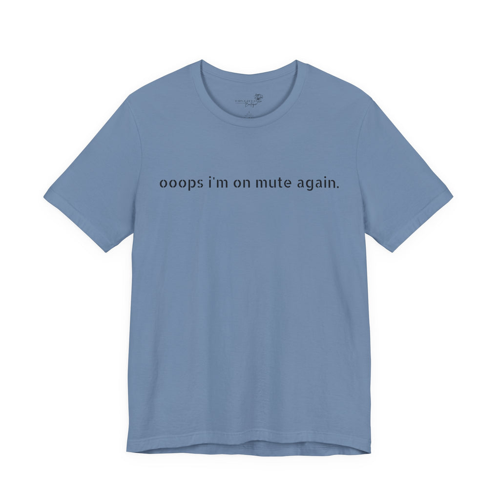 "Oops, I'm on Mute Again" Funny Work From Home T-Shirt