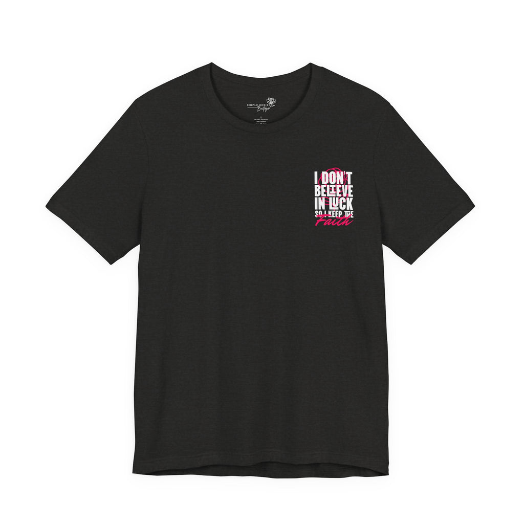 I Don't Believe in Luck, I Keep the Faith Unisex T-Shirt — Christian Gift
