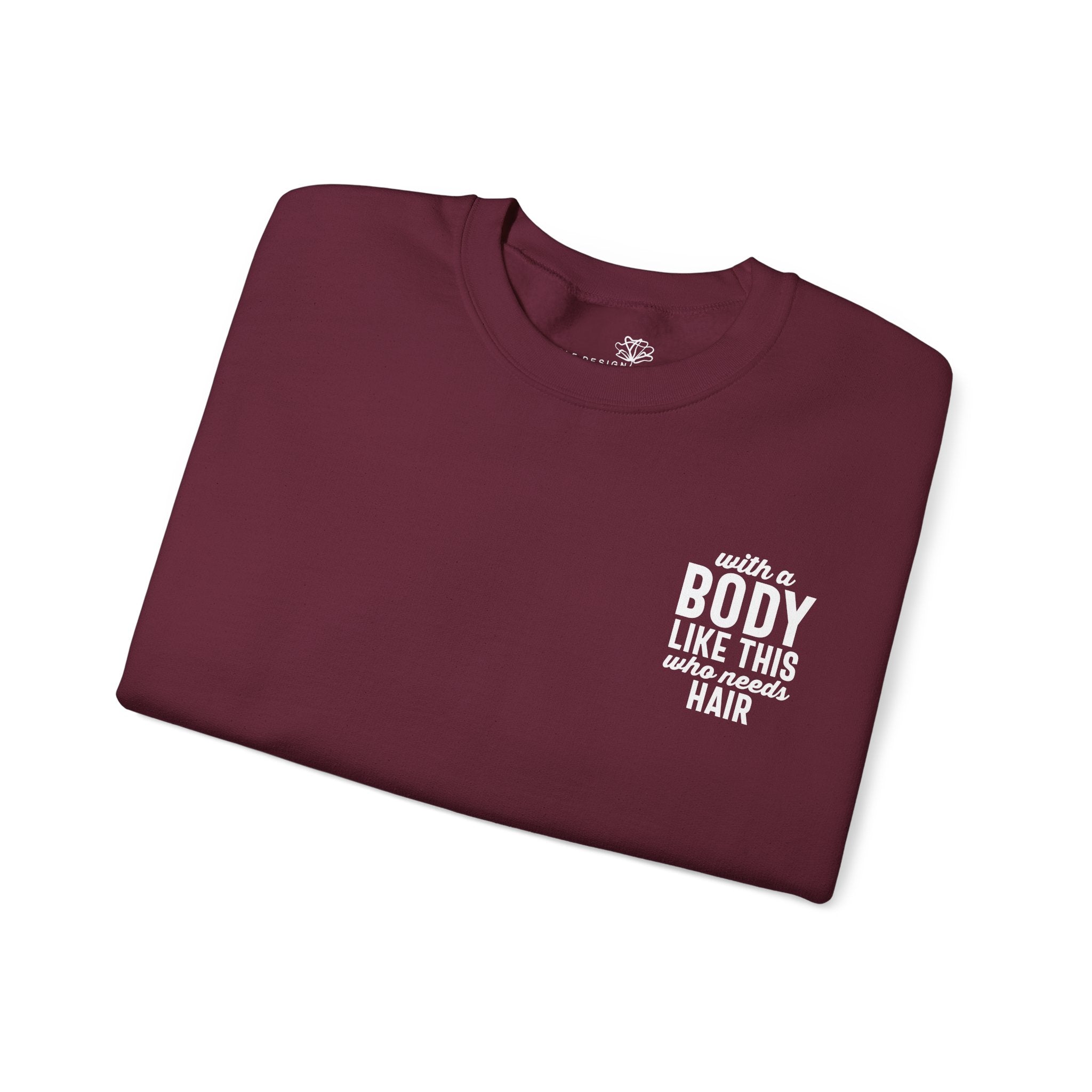 "With a Body Like This Who Needs Hair" Sweatshirt - Print