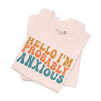 Hello I'm Probably Anxious — Funny Women's Graphic Tee