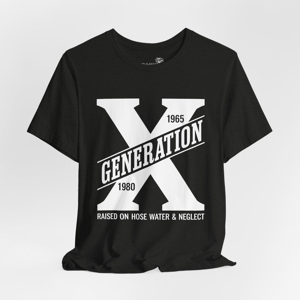Generation X T-Shirt | Raised on Hose Water and Neglect