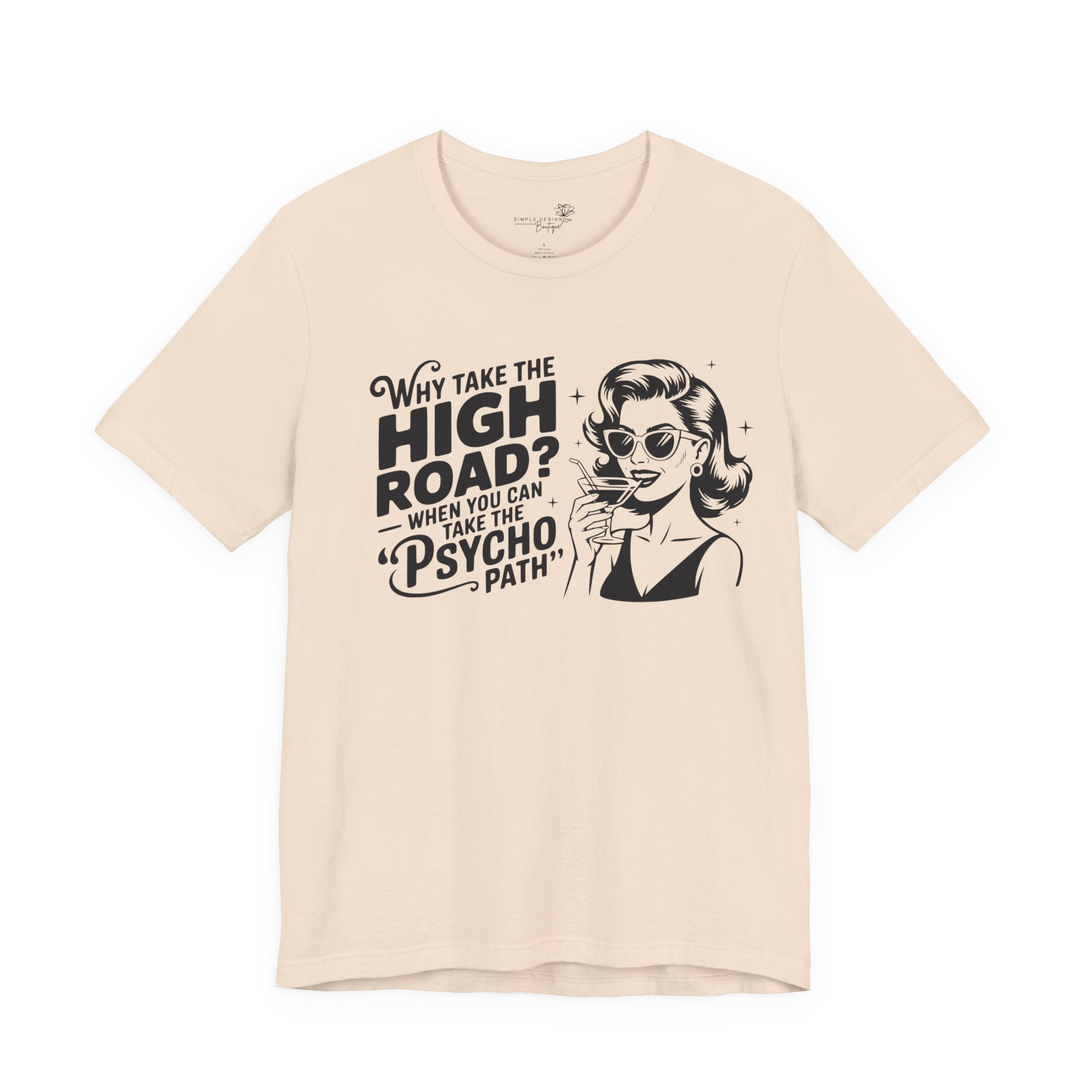Why Take the High Road When You Can Take the Psycho Path T-Shirt — Funny Gift for Her