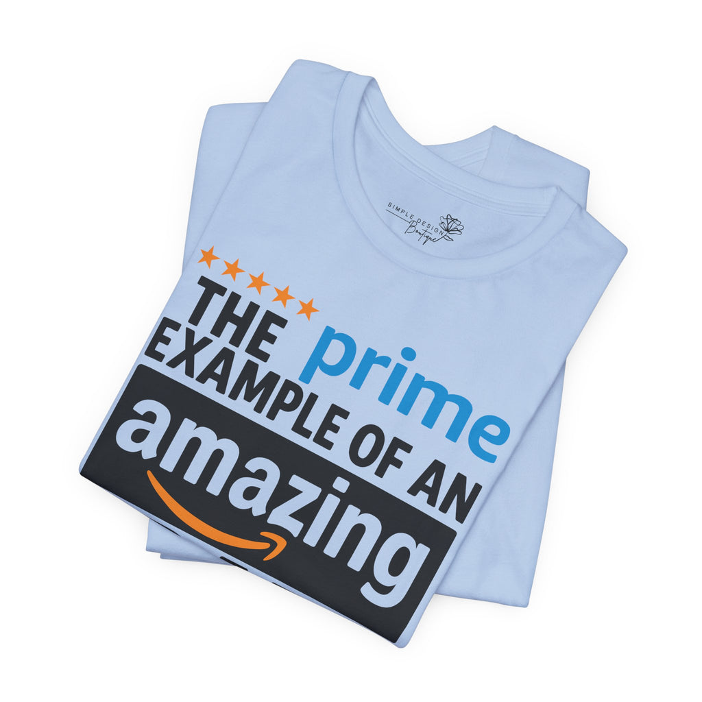 Prime Example of an Amazing Dad T-Shirt — Funny Father’s Day Gift Tee | S–3XL