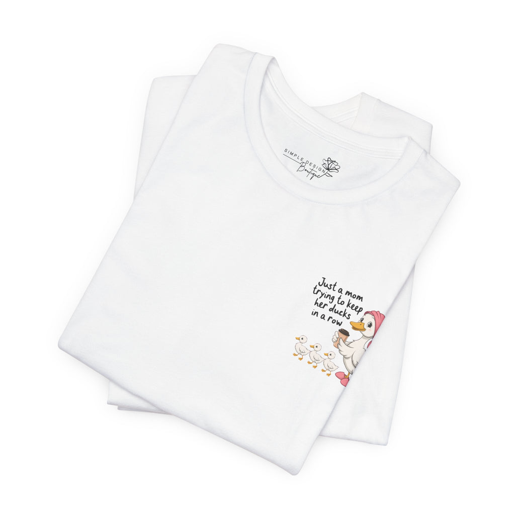 Just a Mom trying to keep her Ducks in a Row — Women's Graphic Tee